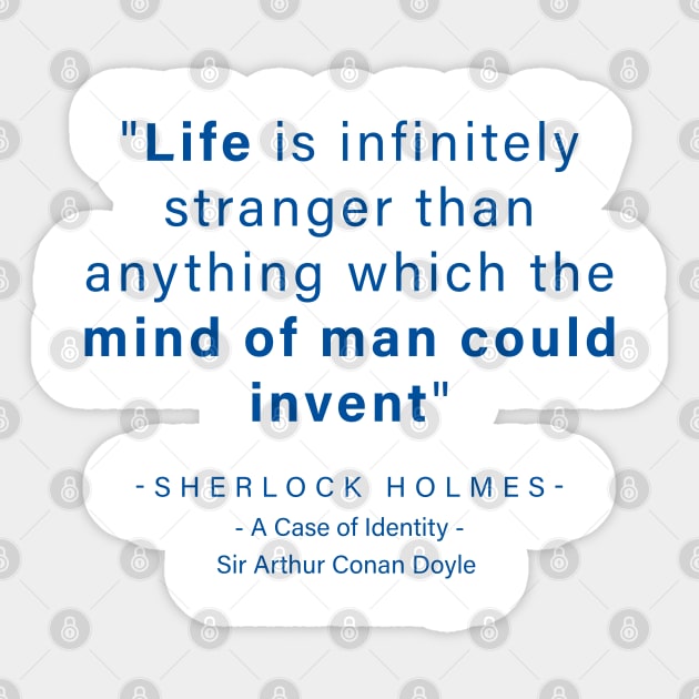 "Life is infinitely stranger than anything which the mind of man could invent" - Sherlock Holmes Sticker by The Inspiration Nexus